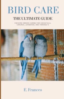 Bird Care: The Ultimate Guide